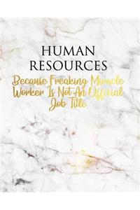 Human Resources Because Freaking Miracle Worker Is Not an Official Job Title