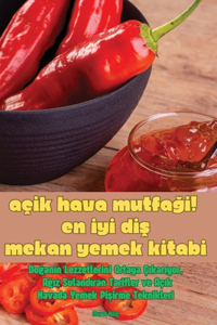 Açik Hava MutfaĞi! En İyİ DiŞ Mekan Yemek Kİtabi