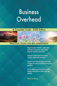 Business Overhead A Complete Guide - 2020 Edition