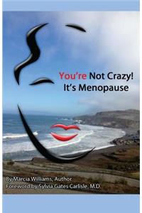 You're Not Crazy! It's Menopause