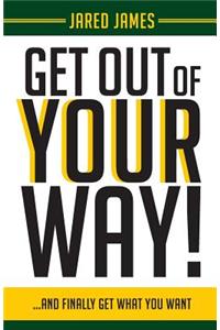 Get Out of YOUR Way!