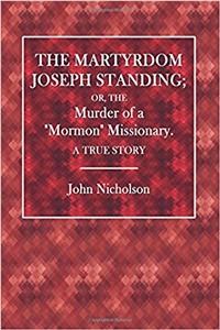 The Martyrdom of Joseph Standing; Or the Murder of a Mormon Missionary