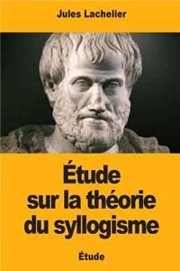 Étude sur la théorie du syllogisme
