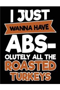 I Just Wanna Have Abs-olutely All The Roasted Turkeys