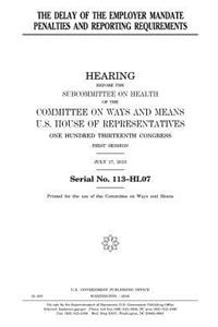 The delay of the employer mandate penalties and reporting requirements
