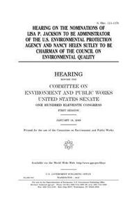 Hearing on the nominations of Lisa P. Jackson to be Administrator of the U.S. Environmental Protection Agency and Nancy Helen Sutley to be Chairman of the Council of Environmental Quality