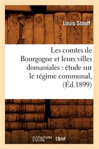 Les Comtes de Bourgogne Et Leurs Villes Domaniales: Étude Sur Le Régime Communal, (Éd.1899)