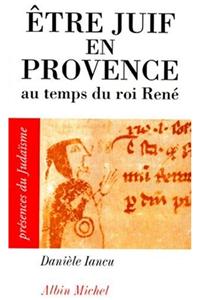 Etre Juif En Provence Au Temps Du Roi Rene