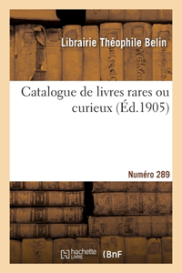 Catalogue de livres rares ou curieux. Numéro 289