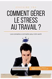 Comment gérer le stress au travail ?