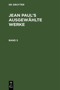 Jean Paul: Jean Paul's Ausgewählte Werke. Band 5