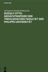 Rudolf-Otto-Gedächtnisfeier Der Theologischen Fakultät Der Philipps-Universität