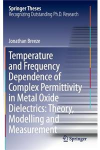 Temperature and Frequency Dependence of Complex Permittivity in Metal Oxide Dielectrics: Theory, Modelling and Measurement