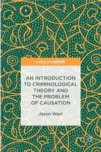 Introduction to Criminological Theory and the Problem of Causation