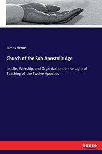 Church of the Sub-Apostolic Age