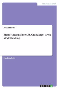 Bremsvorgang ohne ABS. Grundlagen sowie Modellbildung