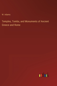 Temples, Tombs, and Monuments of Ancient Greece and Rome