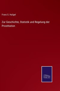 Zur Geschichte, Statistik und Regelung der Prostitution