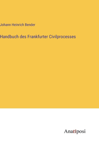 Handbuch des Frankfurter Civilprocesses