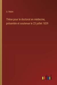 Thèse pour le doctorat en médecine, présentée et soutenue le 23 juillet 1839
