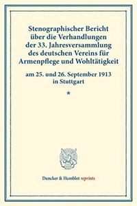 Stenographischer Bericht Uber Die Verhandlungen Der 33. Jahresversammlung Des Deutschen Vereins Fur Armenpflege Und Wohltatigkeit Am 25. Und 26. September 1913 in Stuttgart