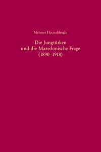 Die Jungtürken Und Die Mazedonische Frage (1890-1918)