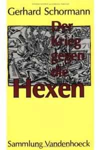 Der Krieg Gegen Die Hexen: Das Ausrottungsprogramm Des Kurfursten Von Koln