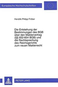 Die Entstehung der Bestimmungen des BGB ueber den Maklervertrag ( 652-654 BGB) und die Rechtsprechung des Reichsgerichts zum neuen Maklerrecht