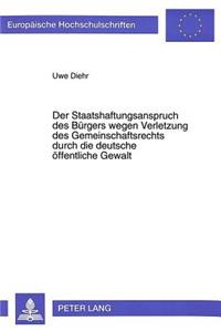 Der Staatshaftungsanspruch des Buergers wegen Verletzung des Gemeinschaftsrechts durch die deutsche oeffentliche Gewalt