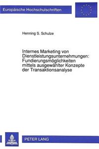 Internes Marketing von Dienstleistungsunternehmungen: Fundierungsmoeglichkeiten mittels ausgewaehlter Konzepte der Transaktionsanalyse