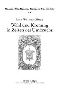 Wahl und Kroenung in Zeiten des Umbruchs