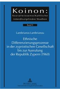 Ethnische Differenzierungsprozesse in Der Zypriotischen Gesellschaft Bis Zur Ausrufung Der Republik Zypern (1960)