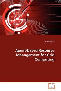 Agent-based Resource Management for Grid Computing
