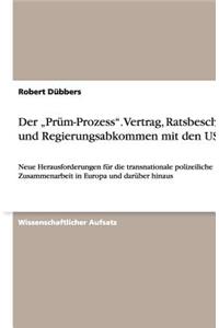 Der "Prüm-Prozess". Vertrag, Ratsbeschluss und Regierungsabkommen mit den USA