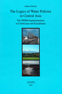 The Logics of Water Policies in Central Asia