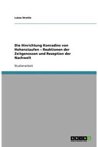 Die Hinrichtung Konradins von Hohenstaufen - Reaktionen der Zeitgenossen und Rezeption der Nachwelt