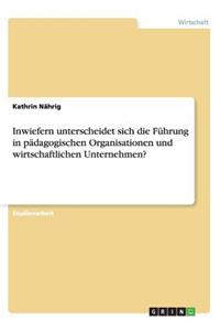 Inwiefern unterscheidet sich die Führung in pädagogischen Organisationen und wirtschaftlichen Unternehmen?