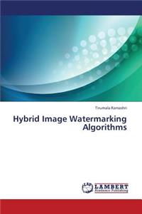 Hybrid Image Watermarking Algorithms