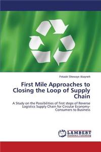 First Mile Approaches to Closing the Loop of Supply Chain