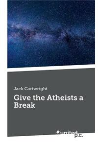 Give the Atheists a Break