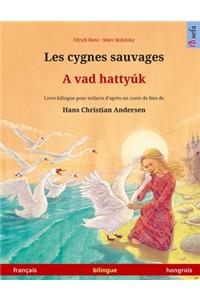 Les cygnes sauvages - A vad hattyúk. Livre bilingue pour enfants adapté d'un conte de fées de Hans Christian Andersen (français - hongrois)