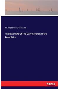 Inner Life Of The Very Reverend Pére Lacordaire