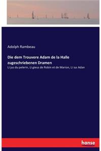 Die dem Trouvere Adam de la Halle zugeschriebenen Dramen
