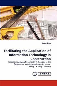 Facilitating the Application of Information Technology in Construction