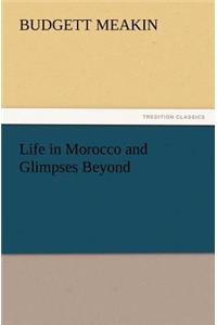 Life in Morocco and Glimpses Beyond