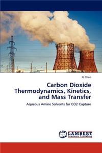 Carbon Dioxide Thermodynamics, Kinetics, and Mass Transfer