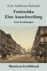 Fenitschka / Eine Ausschweifung (Großdruck)