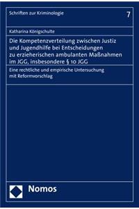 Die Kompetenzverteilung Zwischen Justiz Und Jugendhilfe Bei Entscheidungen Zu Erzieherischen Ambulanten Massnahmen Im Jgg, Insbesondere 10 Jgg