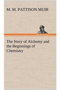 Story of Alchemy and the Beginnings of Chemistry