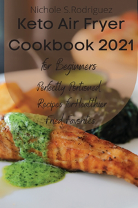 Keto Air Fryer Cookbook 2021 for Beginners